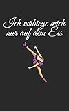 Ich verbiege mich nur auf dem Eis: Notizbuch für Eiskunstläufer und Eisläufer mit Spruch. Liniert 120 Seiten. Für Notizen, als Trainingsplaner oder als Geschenk.