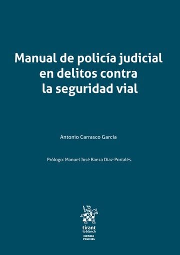 Manual de policía judicial en delitos contra la seguridad vial: 1 (Ciencias Policiales)