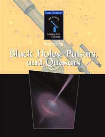 Black Holes, Pulsars, And Quasars (Isaac Asimov's 21st Century Library of the Universe: Near and Far)