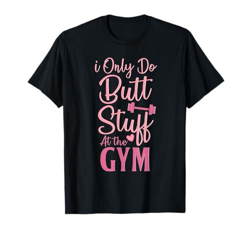 Image of I Only Do Butt Stuff At The Gym Funny Gym Fitness Workout T-Shirt