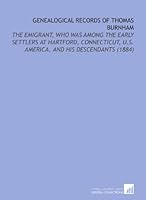 Genealogical Records of Thomas Burnham: The Emigrant, Who Was Among the Early Settlers at Hartford, Connecticut, U.S. America, and His Descendants (1884) 111219164X Book Cover
