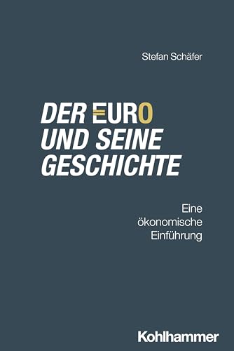Der Euro und seine Geschichte: Eine ökonomische Einführung