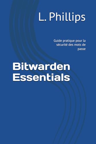 Bitwarden Essentials: Guide pratique pour la sécurité des mots de passe (Guides de Sécurité, Band 1)