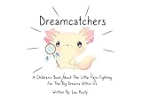 Dreamcatchers: A Children's Book About The Little Hero Fighting For The Big Dreams Within Us