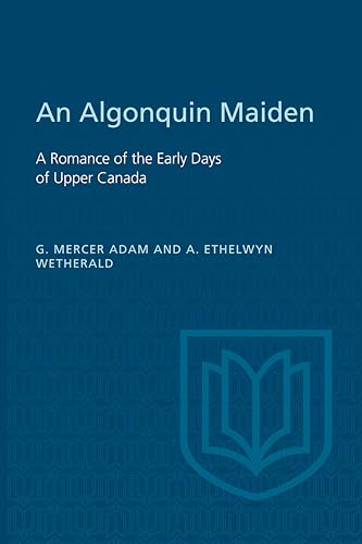 Algonquin Maiden: A Romance of the Early Days of Upper Canada (Heritage)