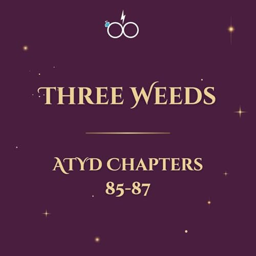 Three Weeds: ATYD Chapters 85-87