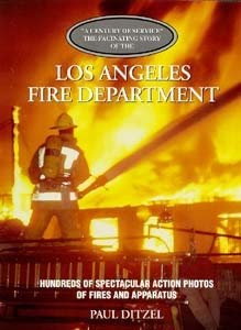 Los Angeles Fire Department: Century of Service the Fascinating Story Hundreds of Spectacular Action Photos of Fires And Apparatus