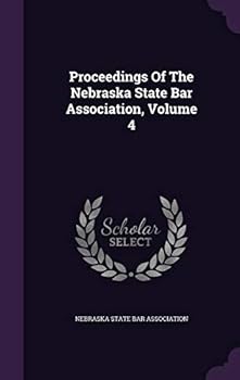 Proceedings Of The Nebraska State Bar Association, Volume 4