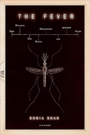 The Fever: How Malaria Has Ruled Humankind for 500,000 Years