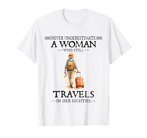 Never Underestimate Woman Who Still Travels in Her Eighties T-Shirt