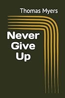 Never Give Up 0578822334 Book Cover