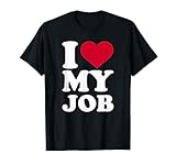 I love my job T-Shirt