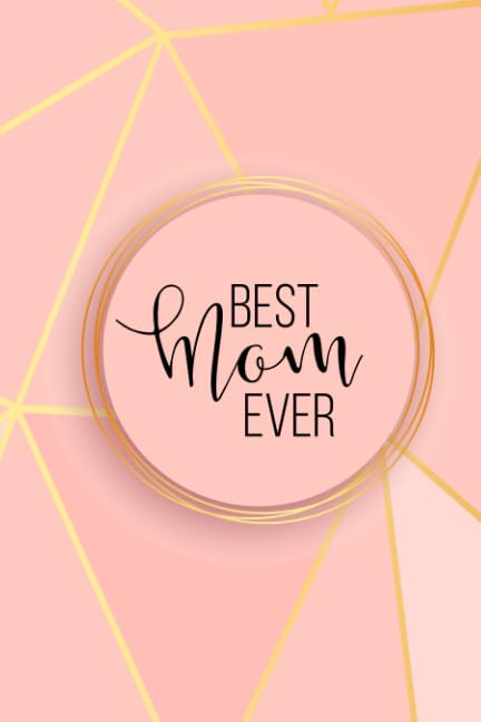 Best Mom Ever: A Unique Designer Notebook That’s The Perfect Mother’s Day Gift!