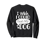 Photo Gallery divertente design tipografico "i wish i could text my dog" felpa Photo Gallery divertente design tipografico "i wish i could text my dog" felpa