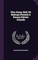 Diss. Inaug. Med. de Hydrope Pectoris a Renum Calculo Oriundo 1342445449 Book Cover