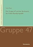  Die Gruppe 47 und der Buchmarkt der frühen Bundesrepublik: Mit umfangreichen Korpora auf CD-ROM (Schriften und Zeugnisse zur Buchgeschichte, Band 21)