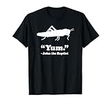 Locust - Funny Christian New Testament John The Baptist T-Shirt