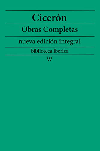 Cicerón: Obras completas (nueva edición integral): precedido de la biografia del autor (biblioteca iberica nº 29) (Spanish Edition)