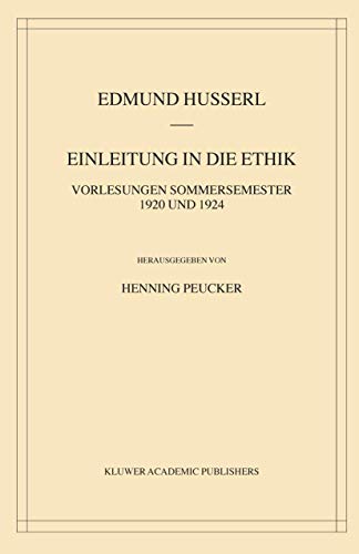 Einleitung in die Ethik: Vorlesungen Sommersemester 1920/1924 (Husserliana: Edmund Husserl – Gesammelte Werke, 37) (German Edition)