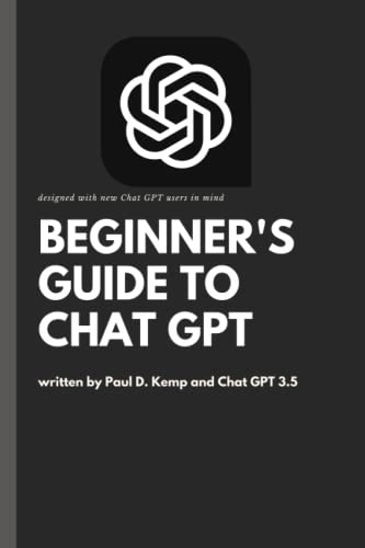 Beginner'S Guide To Chat Gpt: Designed With New Chat Gpt Users In Mind
