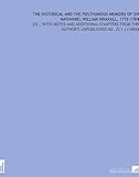  The Historical and the Posthumous Memoirs of Sir Nathaniel William Wraxall, 1772-1784: Ed., With Notes and Additional Chapters From the Author\'s Unpublished Ms. (V.1 ) (1884)