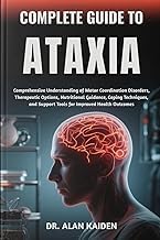 Honest Opinion on Ebook Summary COMPLETE GUIDE TO ATAXIA: Comprehensive Understanding of Motor Coordination Disorders, Therapeutic Options, Nutritional Guidance, Coping Techniques, and Support Tools for Improved Health Outcomes 2026 Edition Premium Access Editor's Choice