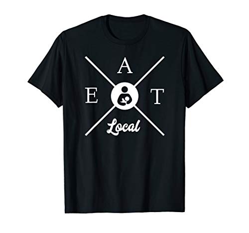Eat Local Breastfeeding Shirt for Nursing Moms & Lactivist