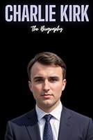 Charlie Kirk: The Biography B0D57WT6KH Book Cover