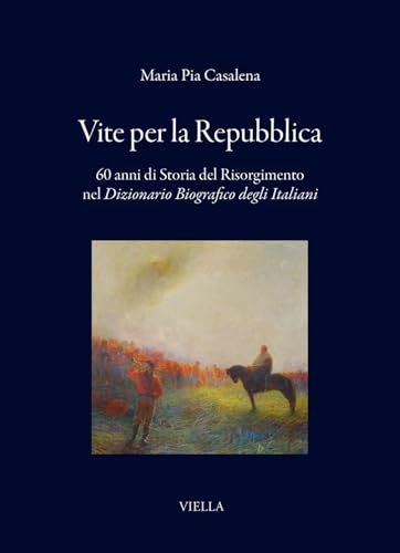 Vite per la Repubblica. 60 anni di storia del Risorgimento nel «Dizionario Biografico degli Italiani»