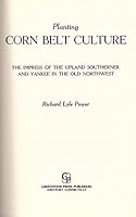 Planting Corn Belt Culture: The Impress of the Upland Southerner and Yankee in the Old Northwest 0313240604 Book Cover