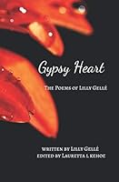 Gypsy Heart : The Poems of Lilly Gell? 1938990463 Book Cover