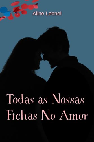 Todas As Nossas Fichas No Amor