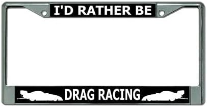 I'd Rather Be Drag Racing Chrome License Plate Frame