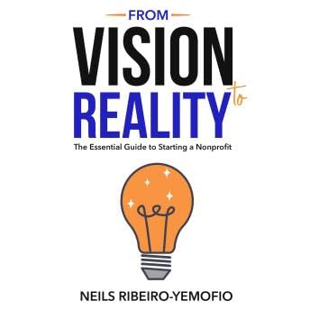 From Vision to Reality: The Essential Guide to Starting a Nonprofit - Neils Ribeiro-Yemofio