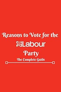 Reasons to Vote for The Labour Party: The Complete Guide