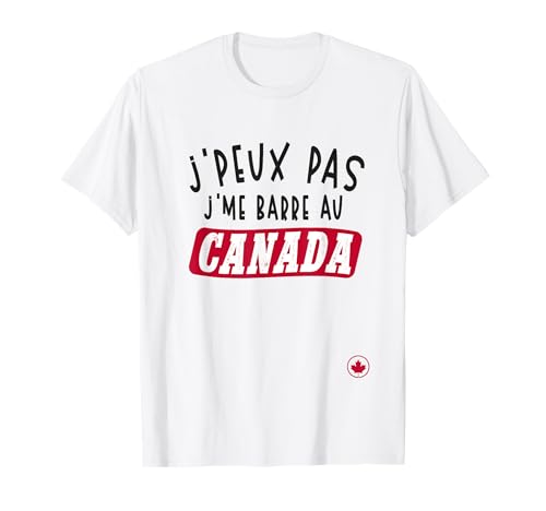 J’Peux Pas J’me Barre Au Canada Humour T-Shirt