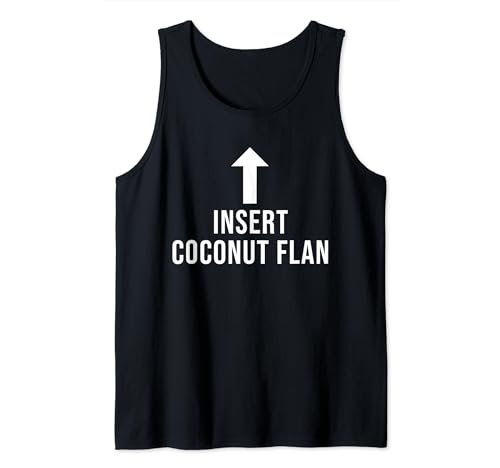 Insert Coconut Flan Funny Eat Cooking Drink Food Lover Tank