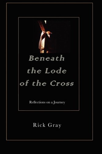 Beneath the Lode of the Cross: Reflections on a Journey