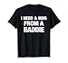 I Need A Hug from A Baddie Funny Saying Quote T-Shirt