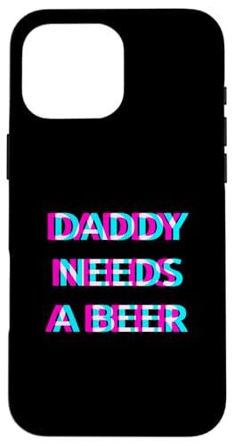 Daddy Needs A Beer Dad Drinking Alcohol Slogan �X�}�z�P�[�X iPhone 16 Pro Max �p