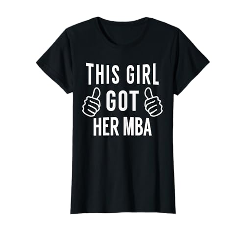 Womens This Girl Got Her MBA - MBA Graduation Gift T-Shirt T-Shirt