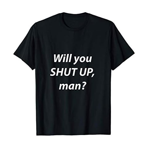 Will you Shut Up, Man? T-Shirt Cover