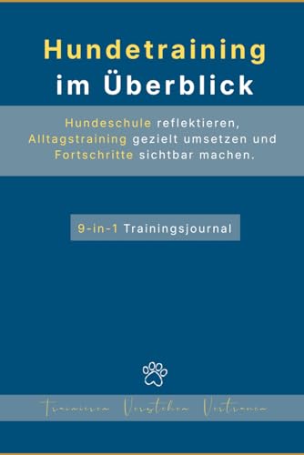 Hundetraining: Hundeschule reflektieren, Alltagstraining gezielt umsetzen und Fortschritte sichtbar machen. | Trainieren, Verstehen, Vertrauen