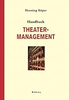 Handbuch Theatermanagement: Betriebsfuhrung, Finanzen, Legitimation Und Alternativmodelle (German Edition) 3412354058 Book Cover