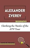 ALEXANDER ZVEREV BIOGRAPHY: Climbing the Ranks of the ATP Tour