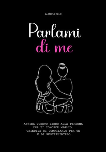 Parlami di me: Consegna questo libro alla tua migliore amica per porle domande e spunti di riflessione su di voi e sulla vostra amicizia, per ... | Crescita personale | Autostima per ragazze
