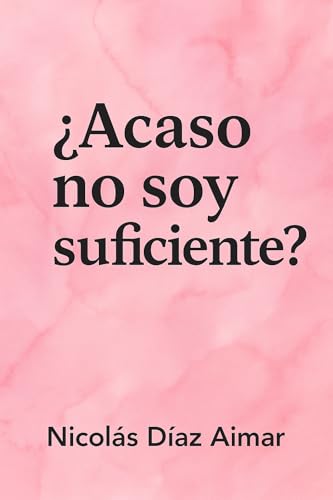 Acaso no soy suficiente