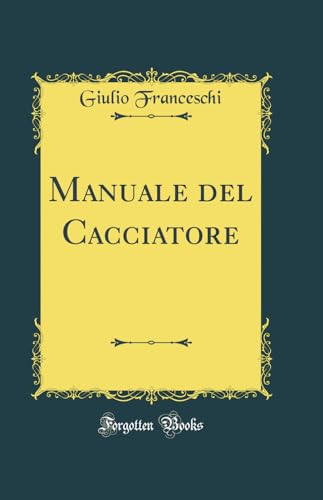 Manuale del Cacciatore (Classic Reprint) (Italian Edition)