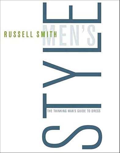 Men's Style: The Thinking Man's Guide to Dress