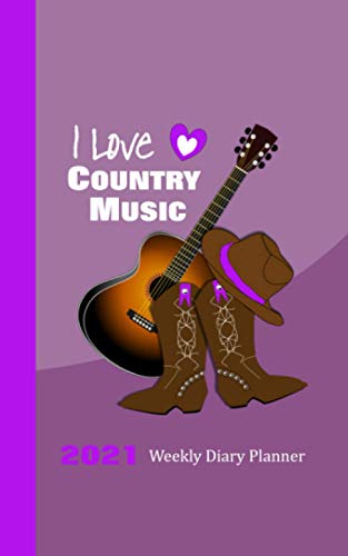 I Love Country Music: Guitar Cowboy Boots Graphic Cover On 2021 Weekly One Year Diary Planner Plus Note Book Pages January to December